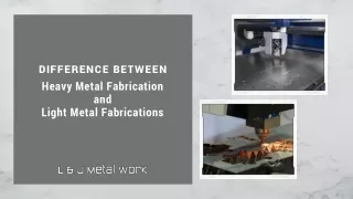 Difference Between Heavy Metal Fabrication and Light Metal Fabrications