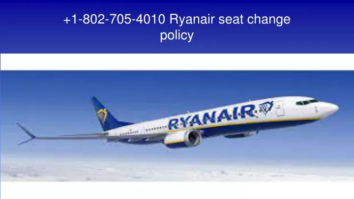 1 802 705 4010 ryanair seat change policy