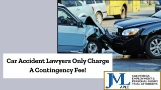 Car Accident Lawyers Only Charge a Contingency Fee!