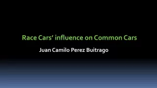 Juan Camilo Perez Buitrago  : Race Cars’ influence on Common Cars