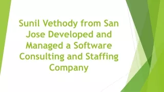 sunil vethody from san jose developed and managed a software consulting and staffing company