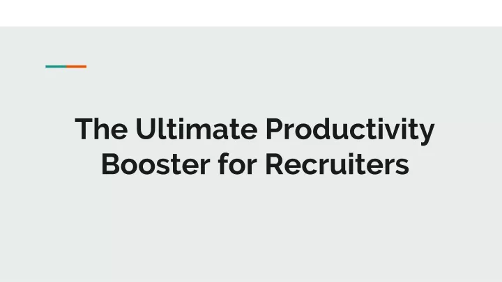 the ultimate productivity booster for recruiters