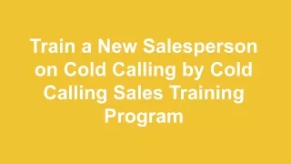 Train a New Salesperson on Cold Calling by Cold Calling Sales Training Program