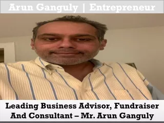 Leading Business Advisor, Fundraiser And Consultant – Mr. Arun Ganguly