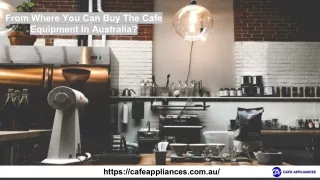 From Where You Can Buy The Cafe Equipment In Australia