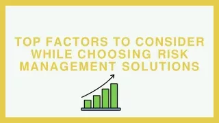 Top Factors to Consider While Choosing Risk Management Solutions