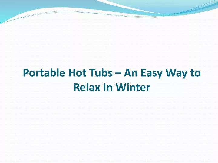 portable hot tubs an easy way to relax in winter