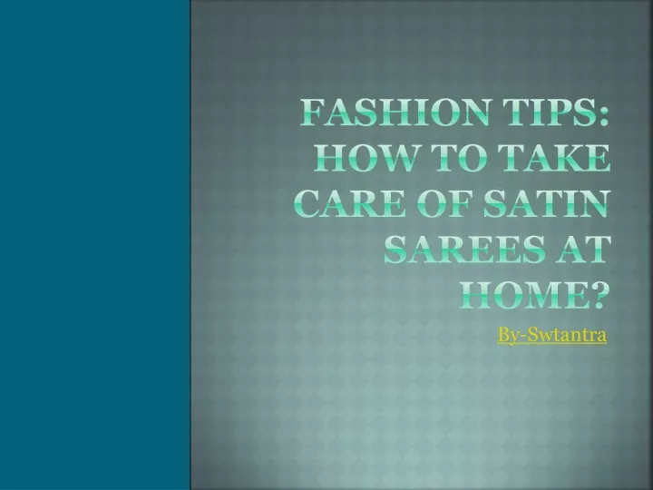 fashion tips how to take care of satin sarees at home