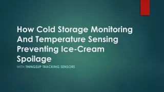How Cold Storage Monitoring And Temperature Sensing Preventing Ice-Cream Spoilage