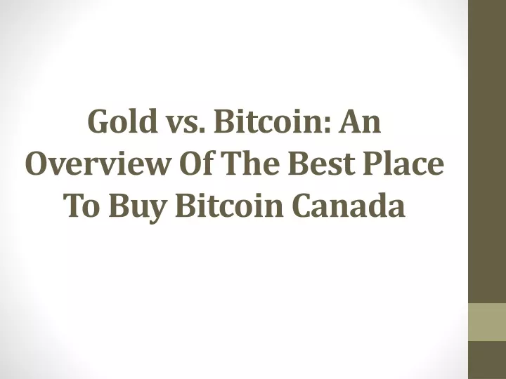 gold vs bitcoin an overview of the best place to buy bitcoin canada