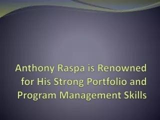 anthony raspa is renowned for his strong portfolio and program management skills