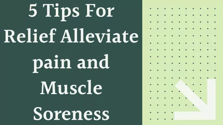 5 tips for relief alleviate pain and muscle
