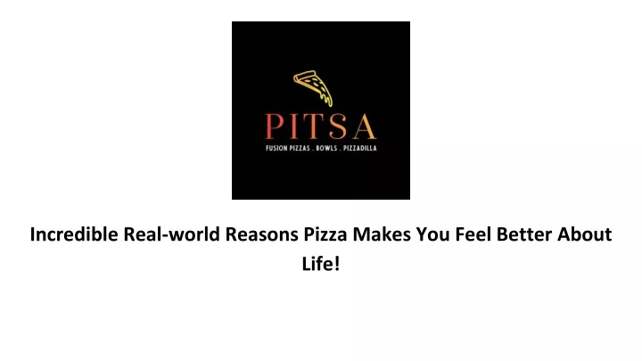 incredible real world reasons pizza makes you feel better about life