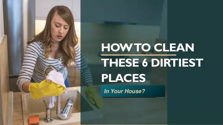 how to clean these 6 dirtiest places