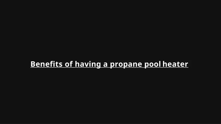 benefits of having a propane pool heater