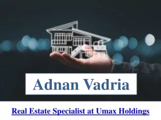 Adnan Vadria: Experienced and Knowledgeable Real Estate Specialist