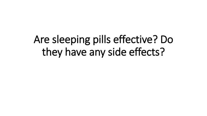 are sleeping pills effective do they have any side effects