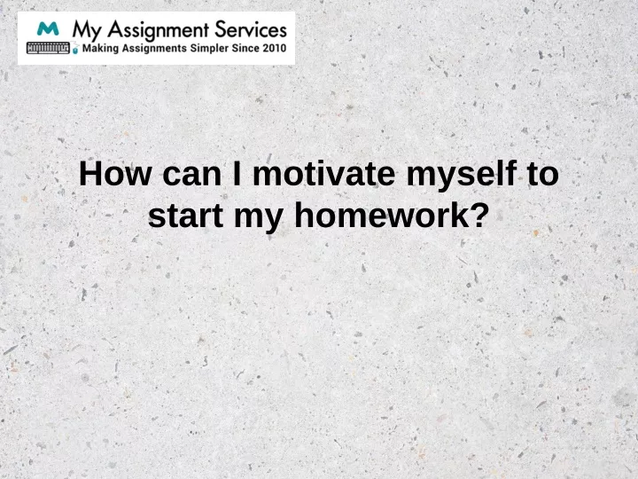 how can i motivate myself to start my homework