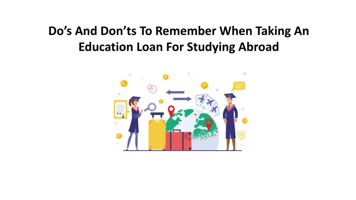 do s and don ts to remember when taking an education loan for studying abroad