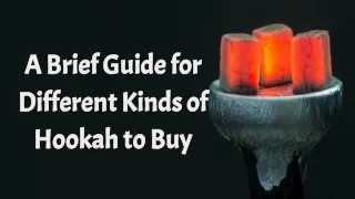 A Brief Guide for Different Kinds of Hookah to Buy