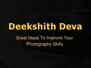 Deekshith Deva - Great Ideas To Improve Your Photography Skills