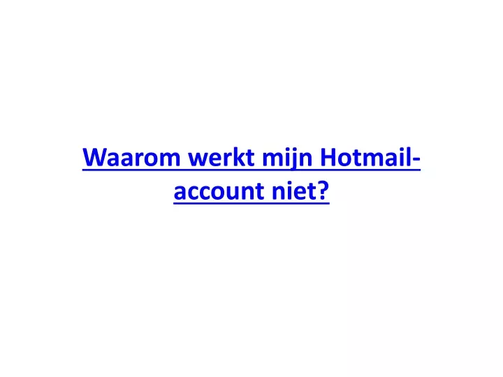 waarom werkt mijn hotmail account niet