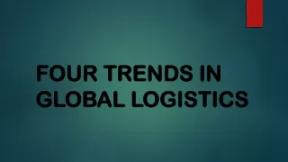 FOUR TRENDS IN GLOBAL LOGISTICS