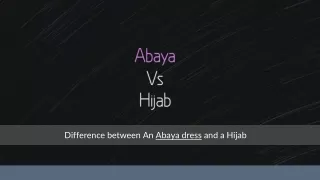 Difference between an Abaya Dress and a Hijab