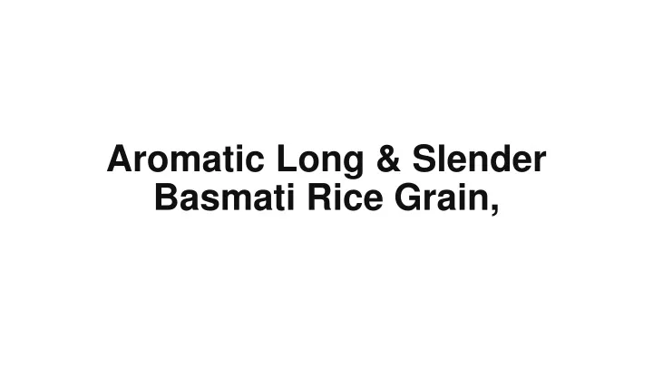 aromatic long slender basmati rice grain