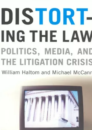 Read and download Distorting the Law: Politics, Media, and the Litigation Crisis Full