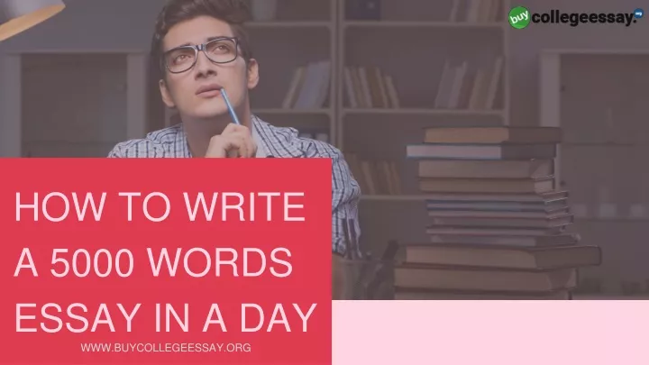 how to write a 5000 words essay in a day