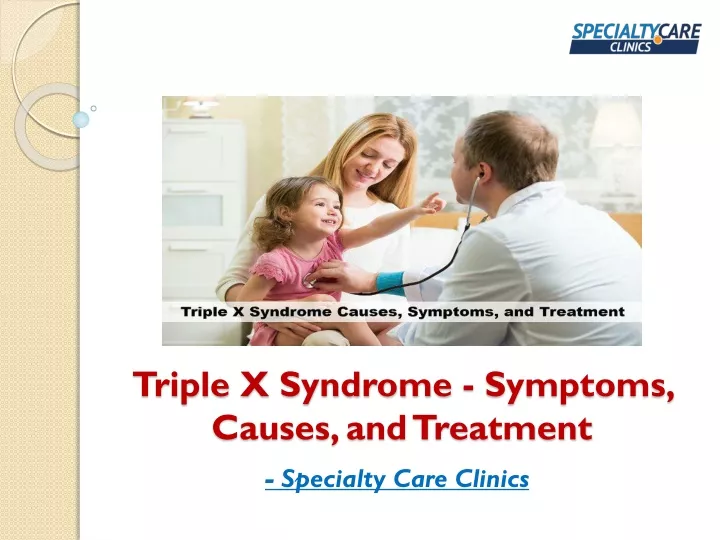triple x syndrome symptoms causes and treatment