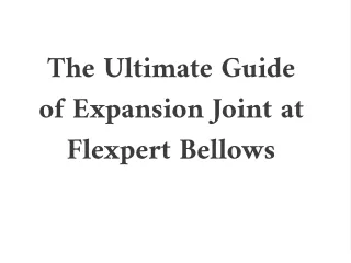 The Ultimate Guide of Expansion Joint at Flexpert Bellows