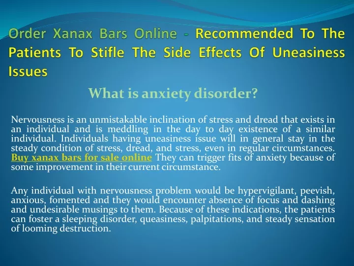 order xanax bars online recommended to the patients to stifle the side effects of uneasiness issues