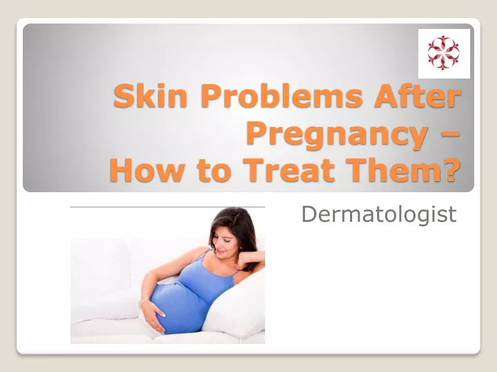 skin problems after pregnancy how to treat them