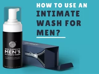 How to Use an Intimate Wash For Men Step By Step.