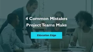 4 Common Mistakes Project Teams Make