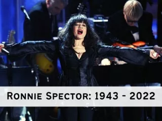 Ronnie Spector: 1943 - 2022