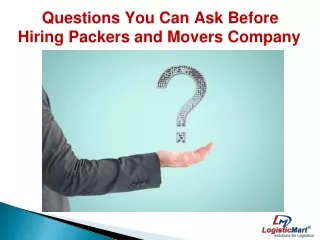 Questions You Can Ask Before Hiring Packers and Movers Company - LogisticMart