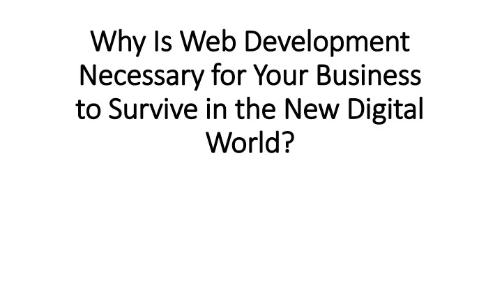 why is web development necessary for your business to survive in the new digital world