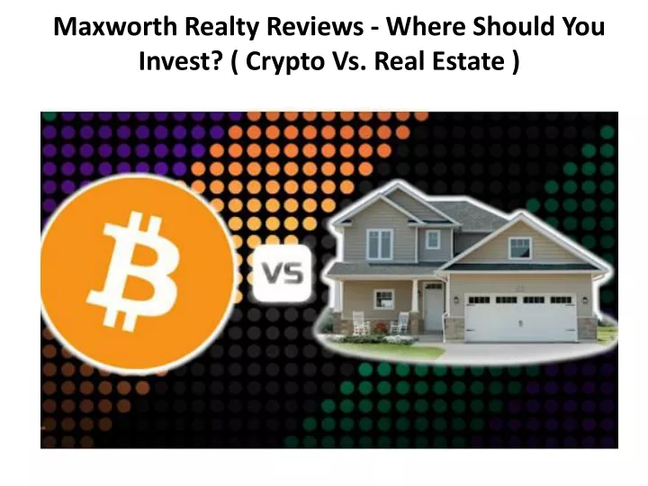 maxworth realty reviews where should you invest