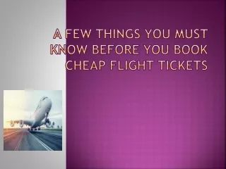 A few things you must know before you book cheap flight tickets ppt