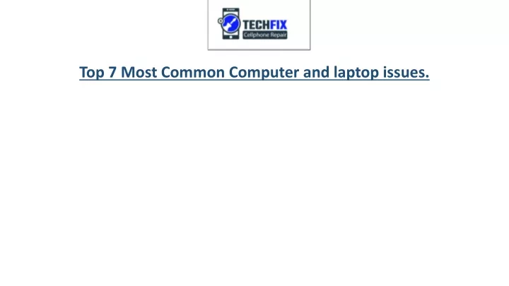 top 7 most common computer and laptop issues
