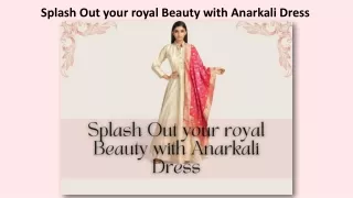 Splash Out your royal Beauty with Anarkali Dress