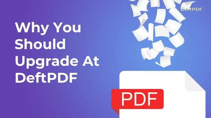 why you should upgrade at deftpdf