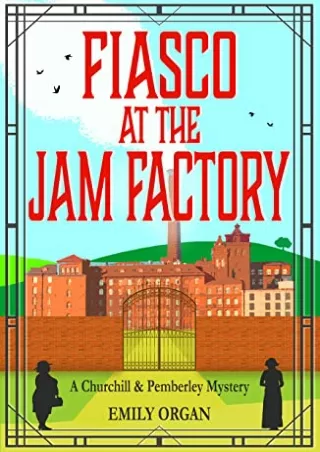 [DOWNLOAD] Fiasco at the Jam Factory (Churchill & Pemberley #7) Full