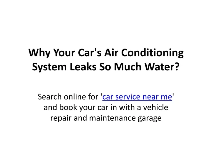 why your car s air conditioning system leaks so much water