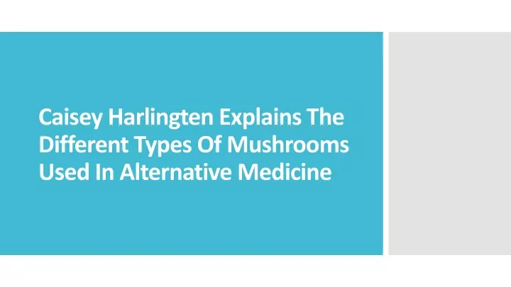 caisey harlingten explains the different types of mushrooms used in alternative medicine