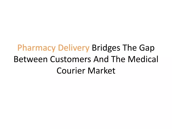 pharmacy delivery bridges the gap between customers and the medical courier market