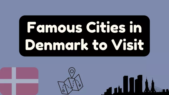 famous cities in denmark to visit